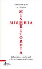 Miseria e misericordia. Celebrazioni penitenziali e del sacramento dell'unzione