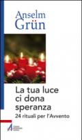 La tua luce ci dona speranza. 24 rituali per l'Avvento