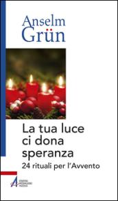 La tua luce ci dona speranza. 24 rituali per l'Avvento