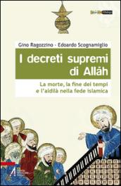 I decreti supremi di Allah. La morte, la fine dei tempi e l'aldilà nella fede islamica