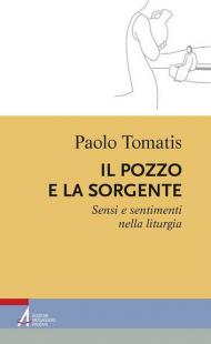 Il pozzo e la sorgente. Sensi e sentimenti nella liturgia