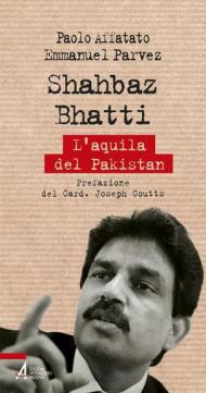 Shahbaz Bhatti. L'aquila del Pakistan