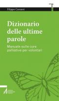 Dizionario delle ultime parole. Manuale sulle cure palliative per volontari e familiari