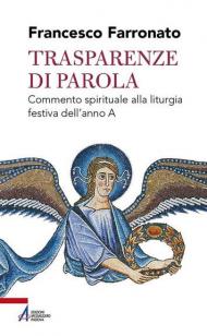 Trasparenze di parola. Commento spirituale alla liturgia festiva dell'anno A