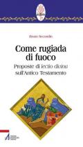 Come rugiada di fuoco. Proposte di lectio divina sull'Antico Testamento