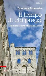 Il tempo di chi prega. Dialogare con Dio attraverso i salmi