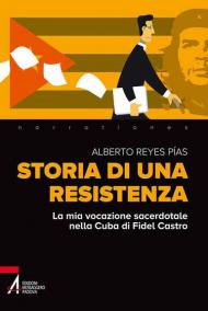 Storia di una resistenza. La mia vocazione sacerdotale nella Cuba di Fidel Castro