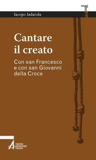 Cantare il creato. Con san Francesco e con san Giovanni della Croce