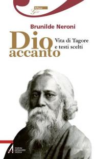 Dio accanto. Vita di Tagore e testi scelti