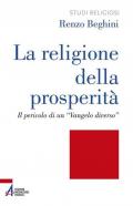 La religione della prosperità. Il pericolo di un «Vangelo diverso»