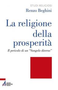 La religione della prosperità. Il pericolo di un «Vangelo diverso»