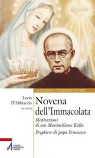 Novena dell'Immacolata. Meditazioni di san Massimiliano Kolbe. Preghiere di papa Francesco