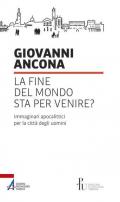 La fine del mondo sta per venire? Immaginari apocalittici per la città degli uomini