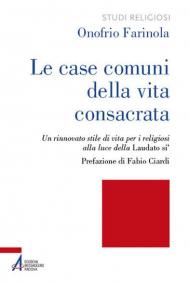 Le case comuni della vita consacrata. Un rinnovato stile di vita per i religiosi alla luce della Laudato si'