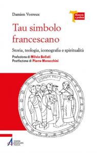 Tau simbolo francescano. Storia, teologia, iconografia e spiritualità. Ediz. plastificata