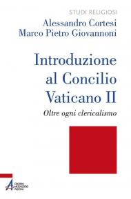 Introduzione al Concilio Vaticano II. Oltre ogni clericalismo. Ediz. plastificata