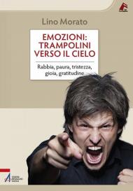 Emozioni: trampolini verso il cielo. Rabbia, paura, tristezza, gioia, gratitudine