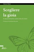 Scegliere la gioia. Il discernimento come arte di vivere