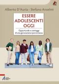 Essere adolescenti oggi. Opportunità e svantaggi di una generazione iperconnessa