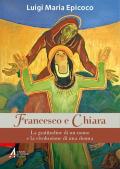 Francesco e Chiara. La gratitudine di un uomo e la rivoluzione di una donna
