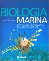 Biologia marina. Biodiversità e funzionamento degli ecosistemi marini. Ediz. illustrata