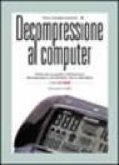 Decompressione al computer. Analisi teorico-pratica del fenomeno decompressivo e dei software che lo controllano