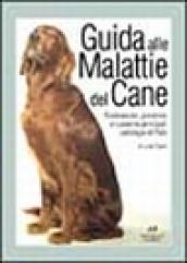 Guida alle malattie del cane. Riconoscere, prevenire e curare le principali patologie di Fido