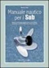 Manuale nautico per i sub. Barche, ancoraggi, segnalazioni, meteorologia, cartografia, strumenti di bordo, pronto soccorso