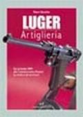 Luger. Artiglieria. Dai prototipi DWM alla commemorativa Mauser. La storia e gli accessori