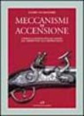 Meccanismi di accensione. Storia illustrata dell'acciarino dal serpentino alla retrocarica