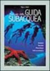 Manuale della guida subacquea. Ambienti, tecniche, metodologia, cultura ecologica