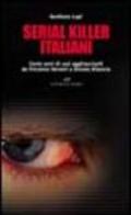 Serial killer italiani. Cento anni di casi agghiaccianti da Vincenzo Verzeni a Donato Bilancia