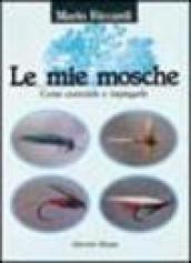 Le mie mosche. Come costruirle e impiegarle