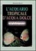 L'acquario tropicale d'acqua dolce. Guida all'allestimento e alla gestione ottimale