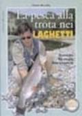 Pesca alla trota nei laghetti. Tecniche, strategie, attrezzature