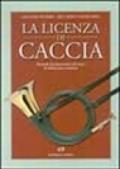 La licenza di caccia. Manuale di preparazione all'esame di abilitazione venatoria