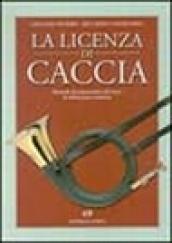 La licenza di caccia. Manuale di preparazione all'esame di abilitazione venatoria