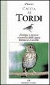 Caccia ai tordi. Etologia e tecnica venatoria delle specie bottaccio e sassello