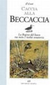 Caccia alla beccaccia. La regina del bosco tra mito e reltà venatoria