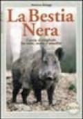 La bestia nera. Caccia al cinghiale fra mito, storia e attualità