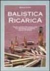 Balistica e ricarica. Teoria e pratica del caricamento con simulatore di balistica interna ed esterna