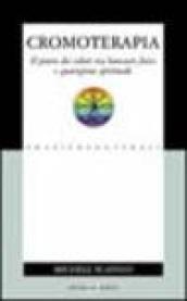 Cromoterapia. Il potere dei colori tra benessere fisico e guarigione spirituale