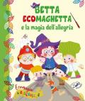 Betta Ecomaghetta e la magia dell'allegria. Ecomagia a Belleville. Ediz. illustrata