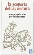 La scoperta dell'avventura. Proposta educativa per l'adolescenza