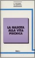 Nascita alla vita psichica. Le modalità del legame precoce con l'oggetto dal punto di vista della psicoanalisi