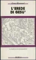 L'erede di Gesù. Le tradizioni neotestamentarie