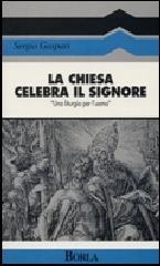 La chiesa celebra il Signore. «Una liturgia per l'uomo»