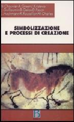 Simbolizzazione e processi di creazione. Senso dell'intimo e lavoro dell'universale nell'arte e nella psicoanalisi