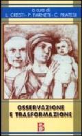 Osservazione e trasformazione. L'infant observation nella formazione; la prevenzione e la ricerca