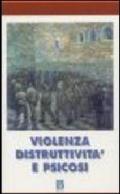 Violenza, distruttività e psicosi